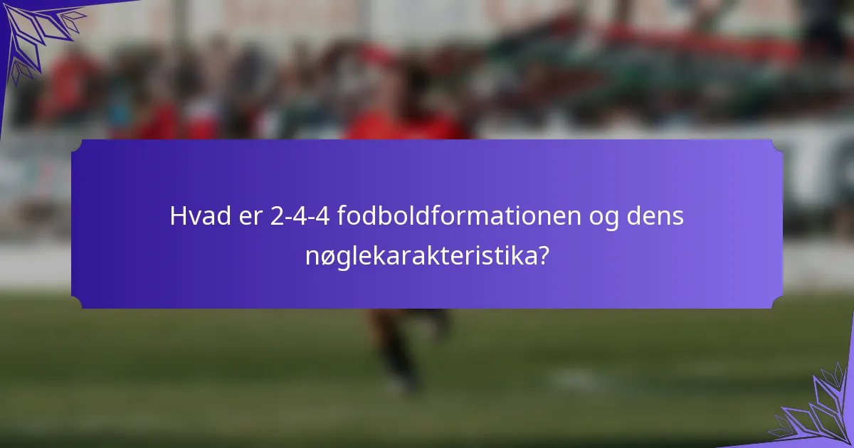 Hvad er 2-4-4 fodboldformationen og dens nøglekarakteristika?