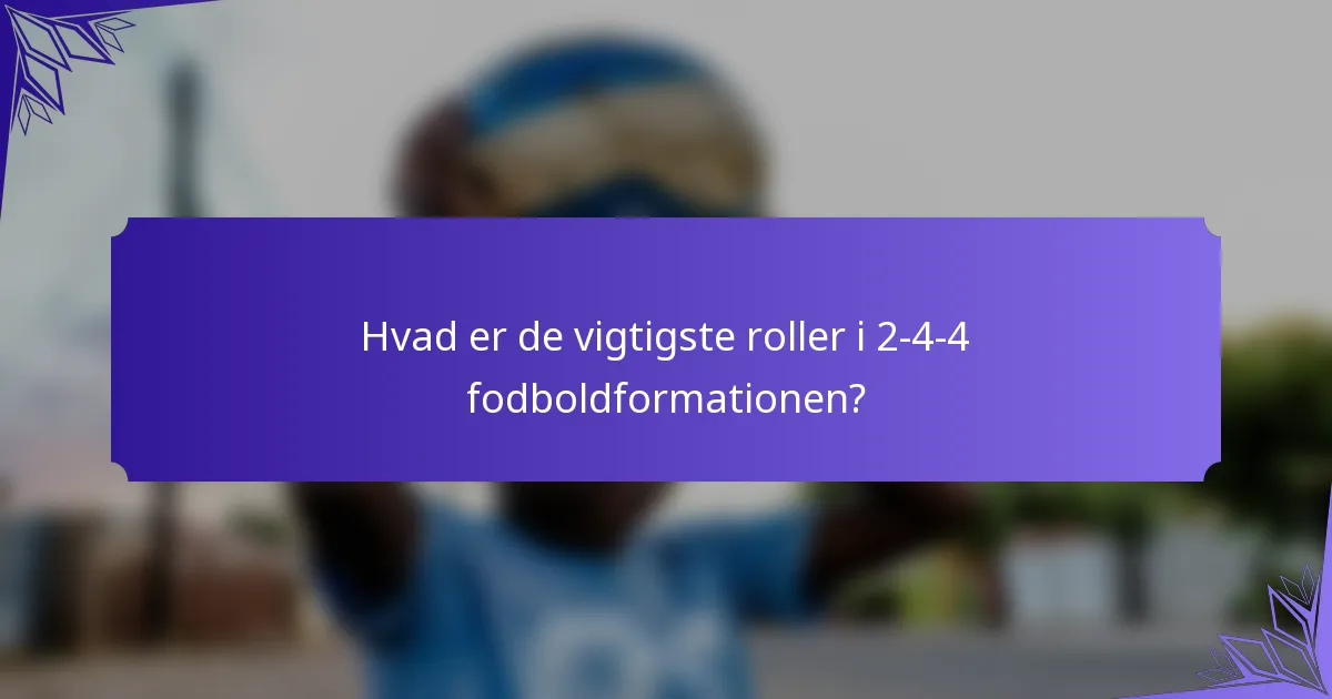 Hvad er de vigtigste roller i 2-4-4 fodboldformationen?