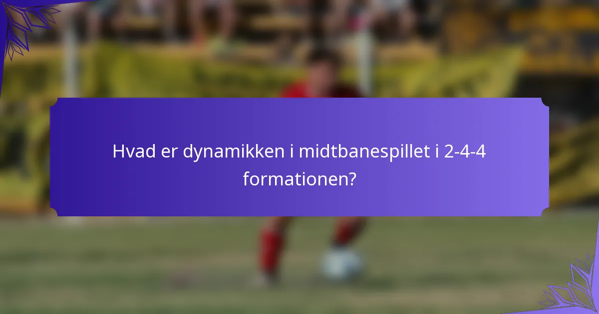 Hvad er dynamikken i midtbanespillet i 2-4-4 formationen?