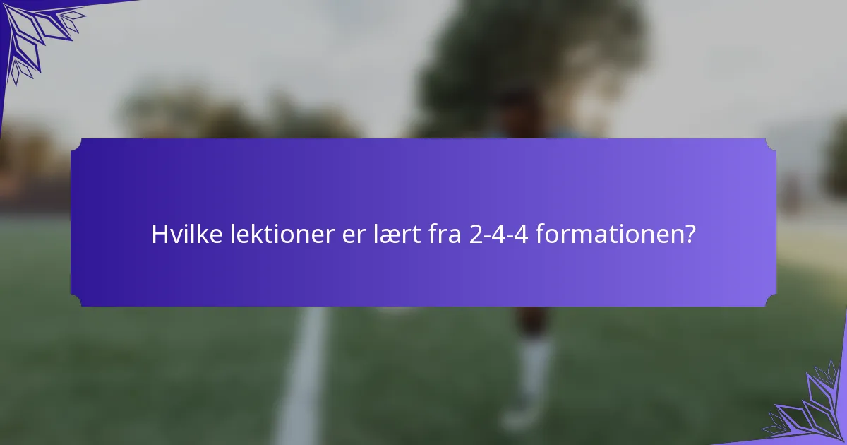 Hvilke lektioner er lært fra 2-4-4 formationen?