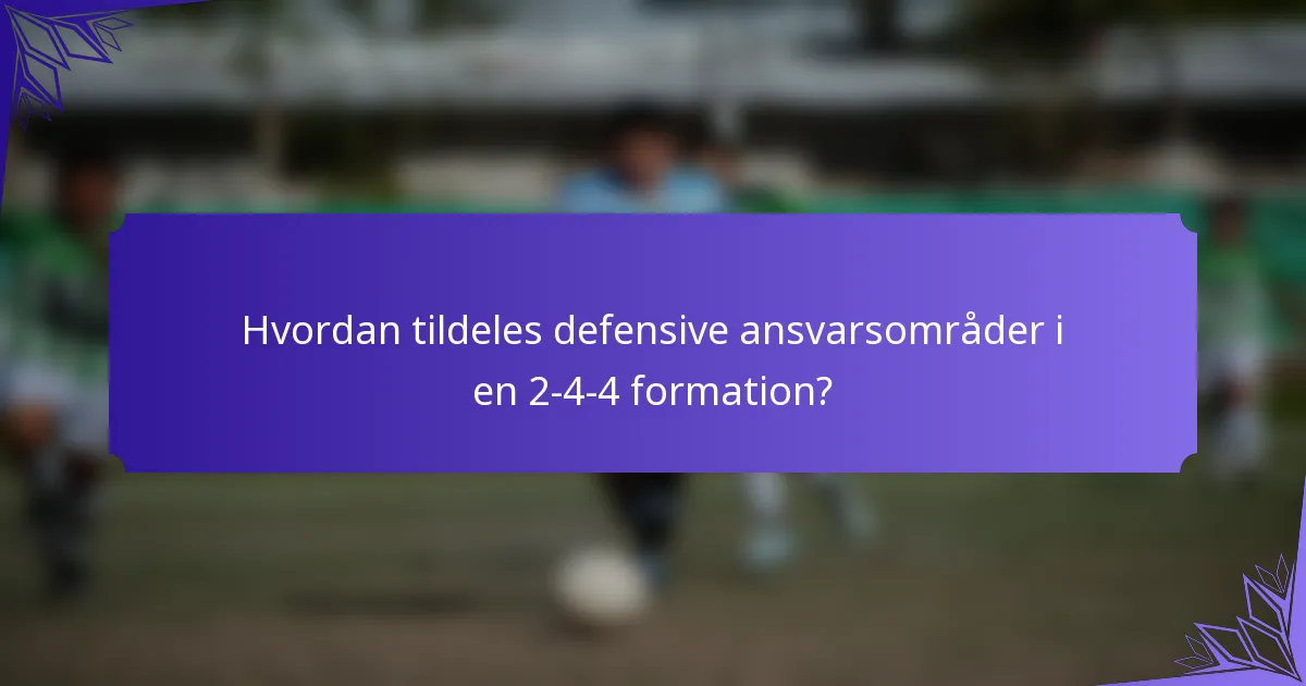 Hvordan tildeles defensive ansvarsområder i en 2-4-4 formation?